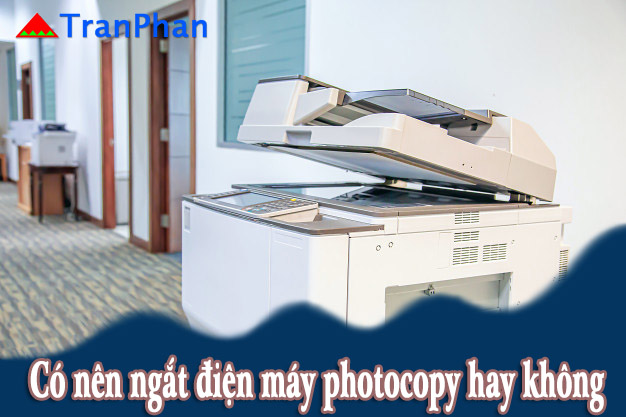 Có nên ngắt điện máy photocopy hay không